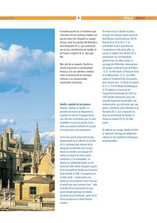 ❙ ❙❙ ❙ ❙ ❙ ❙ ❙ ❙ ❙                      17                                            SEVILLA ❙ SEVILLE      



                     la modernización de su fisonomía que       On trouve aussi à Séville d’autres
                     contrasta con las distintas huellas con    vestiges de l’époque arabe comme le
                     que los años han dibujado su imagen        Real Alcázar (commandé par Abd Al
                     actual, como los puentes del Alamillo y    Ramán III en 913) (D-5, C-5),
                     de la Barqueta (D-1), que contrastan       échantillon le plus important de
                     con el más identificativo de Sevilla, el   l’architecture civile de la ville, ou
                     de Triana o Isabel II (E-5), del siglo     encore la célèbre Tour del Oro (D-5),
                     XIX.                                       contribution de l’art Almohade
                                                                (premier tiers du XIIIe siècle). Le
                     Más allá de su aspecto, Sevilla ha         passage de différentes colonisations
                     venido fraguando su personalidad           est encore visible (la Casa de Pilatos
                     festiva y a la vez solemne a medias        –C-4– du XVe siècle, la Plaza de Toros
                     entre la herencia de las distintas         de la Maestranza –E-5–, du XVIIIe
                     culturas y sus excepcionales               siécle) et finalement les monuments
                     condiciones climáticas.                    plus récents sont : la Plaza de España
                                                                (C-6, C-7) et le Musée Archéologique
                                                                (C-8) réalisés à l’occasion de
                                                                l’Exposition Universelle de 1929. En
                                                                1992 Séville entreprend, pour une
                                                                nouvelle Exposition Universelle, une
                     Séville, capitale de la province           modernisation qui contraste avec son
                     Híspalis, Isbiliya ou Sevilla. La          passé, comme les ponts Alamillo et la
                     pluralité de noms qui désignent la         Barqueta (D-1), qui s’opposent au
                     capitale du sud de l’Espagne donne         plus caractéristique de Séville, le
                     une idée des civilisations qui s’y sont    Triana ou Isabel II (E-5), du XIXe
                     installées et y ont laissé des traces      siècle.
                     dans ses aspects culturels et sociaux
                     et surtout dans son architecture.          Au delà de son image, Séville est fête
                                                                et solennité, héritage de différentes
                     C’est ainsi que le monument le plus        cultures et de conditions climatiques
                     représentatif de la ville est la Giralda   exceptionnelles.
                     (D-5), ancienne tour minaret de la
                     mosquée musulmane, tour la plus
                     haute du monde à son époque (97
                     mètres y compris les trois ajouts
                     postérieurs à la reconquête), où
                     domine la Cathédrale érigée sur les
                     bases de cette même mosquée à partir
                     de la Conquête de Séville par Fernando
                     III de Castille (1248). Ce projet est né
                     au XVe siècle: “construisons une
                     église qui fasse penser à tous ceux qui
                     la voient que nous sommes fous”, idée
                     centrale de la construction du plus
                     grand temple gothique du monde,
                     troisième de la Chrétienté, après Saint
                     Pierre du Vatican et Saint Paul de
                     Londres.
 