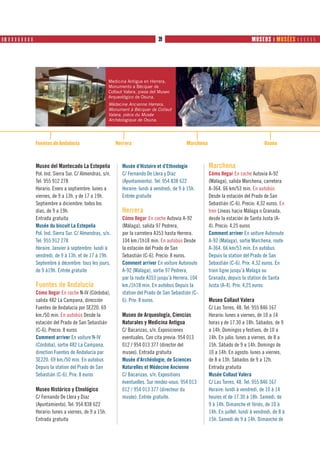 ❙ ❚ ❙ ❙ ❙ ❙ ❙ ❙ ❙ ❙ PRODUTOS                                                    39                                              MUSEOS ❙ MUSÉES      




                                                       Medicina Antigua en Herrera,
                                                       Monumento a Bécquer de
                                                       Collaut Valera, pieza del Museo
                                                       Arqueológico de Osuna.
                                                       Médecine Ancienne Herrera,
                                                       Monument à Bécquer de Collaut
                                                       Valera, pièce du Musée
                                                       Archéologique de Osuna.




               Fuentes de Andalucía                       Herrera                             Marchena                                 Osuna



               Museo del Mantecado La Estepeña               Musée d’Histoire et d’Ethnologie            Marchena
               Pol. Ind. Sierra Sur. C/ Almendras, s/n.      C/ Fernando De Llera y Díaz                 Cómo llegar En coche Autovía A-92
               Tel: 955 912 278                              (Ayuntamiento). Tel: 954 838 622            (Málaga), salida Marchena, carretera
               Horario. Enero a septiembre: lunes a          Horaire: lundi à vendredi, de 9 à 15h.      A-364. 66 km/53 min. En autobús
               viernes, de 9 a 13h. y de 17 a 19h.           Entrée gratuite                             Desde la estación del Prado de San
               Septiembre a diciembre: todos los                                                         Sebastián (C-6). Precio: 4,32 euros. En
               días, de 9 a 19h.                             Herrera                                     tren Líneas hacia Málaga o Granada,
               Entrada gratuita                              Cómo llegar En coche Autovía A-92           desde la estación de Santa Justa (A-
               Musée du biscuit La Estepeña                  (Málaga), salida 97 Pedrera,                4). Precio: 4,25 euros
               Pol. Ind. Sierra Sur. C/ Almendras, s/n.      por la carretera A353 hasta Herrera.        Comment arriver En voiture Autoroute
               Tel: 955 912 278                              104 km./1h18 min. En autobús Desde          A-92 (Malaga), sortie Marchena, route
               Horaire. Janvier à septembre: lundi à         la estación del Prado de San                A-364. 66 km/53 min. En autobus
               vendredi, de 9 à 13h. et de 17 à 19h.         Sebastián (C-6). Precio: 8 euros.           Depuis la station del Prado de San
               Septembre à décembre: tous les jours,         Comment arriver En voiture Autoroute        Sebastián (C-6). Prix: 4,32 euros. En
               de 9 à19h. Entrée gratuite                    A-92 (Málaga), sortie 97 Pedrera,           train ligne jusqu’à Malaga ou
                                                             par la route A353 jusqu’à Herrera. 104      Granada, depuis la station de Santa
               Fuentes de Andalucía                          km./1h18 min. En autobus Depuis la          Justa (A-4). Prix: 4,25 euros
               Cómo llegar En coche N-IV (Córdoba),          station del Prado de San Sebastián (C-
               salida 482 La Campana, dirección              6). Prix: 8 euros.                          Museo Collaut Valera
               Fuentes de Andalucía por SE220. 69                                                        C/ Las Torres, 48. Tel: 955 846 167
               km./50 min. En autobús Desde la               Museo de Arqueología, Ciencias              Horario: lunes a viernes, de 10 a 14
               estación del Prado de San Sebastián           Naturales y Medicina Antigua                horas y de 17.30 a 18h. Sábados, de 9
               (C-6). Precio: 8 euros                        C/ Bacarizas, s/n. Exposiciones             a 14h. Domingos y festivos, de 10 a
               Comment arriver En voiture N-IV               eventuales. Con cita previa: 954 013        14h. En julio: lunes a viernes, de 8 a
               (Córdoba), sortie 482 La Campana,             012 / 954 013 377 (director del             15h. Sábado de 9 a 14h. Domingo de
               direction Fuentes de Andalucía par            museo). Entrada gratuita                    10 a 14h. En agosto: lunes a viernes,
               SE220. 69 km./50 min. En autobus              Musée d’Archéologie, de Sciences            de 8 a 13h. Sábados de 9 a 12h.
               Depuis la station del Prado de San            Naturelles et Médecine Ancienne             Entrada gratuita
               Sebastián (C-6). Prix: 8 euros                C/ Bacarizas, s/n. Expositions              Musée Collaut Valera
                                                             éventuelles. Sur rendez-vous: 954 013       C/ Las Torres, 48. Tel: 955 846 167
               Museo Histórico y Etnológico                  012 / 954 013 377 (directeur du             Horaire: lundi à vendredi, de 10 à 14
               C/ Fernando De Llera y Díaz                   musée). Entrée gratuite.                    heures et de 17.30 à 18h. Samedi, de
               (Ayuntamiento). Tel: 954 838 622                                                          9 à 14h. Dimanche et fériés, de 10 à
               Horario: lunes a viernes, de 9 a 15h.                                                     14h. En juillet: lundi à vendredi, de 8 à
               Entrada gratuita                                                                          15h. Samedi de 9 à 14h. Dimanche de
 