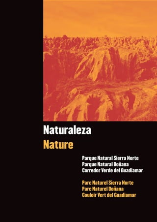 ❙❙




Naturaleza
Nature
        Parque Natural Sierra Norte
        Parque Natural Doñana
        Corredor Verde del Guadiamar

        Parc Naturel Sierra Norte
        Parc Naturel Doñana
        Couloir Vert del Guadiamar
 