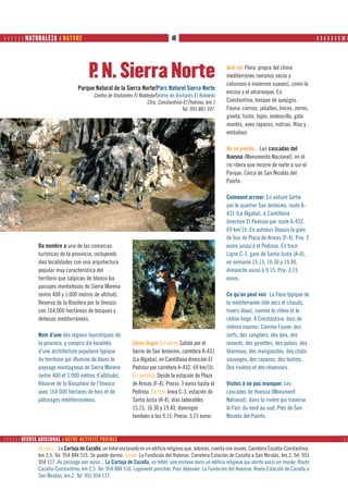       NATURALEZA ❙ NATURE                                                     48                                                                        ❙ ❙ ❙ ❙ ❙ ❙ ❙ ❙❙ ❙




                                         P N. Sierra Norte
                                          .                                                                     Qué ver Flora: propia del clima
                                                                                                                mediterráneo (veranos secos y
                                                                                                                calurosos e inviernos suaves), como la
                                    Parque Natural de la Sierra Norte/Parc Naturel Sierra Norte
                                                                                                                encina y el alcornoque. En
                                            Centro de Visitantes El Robledo/Centre de Visitants El Robledo
                                                                        Ctra. Constantina-El Pedroso, km.1      Constantina, bosque de quejigos.
                                                                                         Tel: 955 881 597.      Fauna: ciervos, jabalíes, linces, zorros,
                                                                                                                gineta, turón, tejón, meloncillo, gato
                                                                                                                montés, aves rapaces, nutrias. Ríos y
                                                                                                                embalses

                                                                                                                No se pierda... Las cascadas del
                                                                                                                Huesna (Monumento Nacional), en el
                                                                                                                río ribera que recorre de norte a sur el
                                                                                                                Parque. Cerca de San Nicolás del
                                                                                                                Puerto

                                                                                                                Comment arriver. En voiture Sortie
                                                                                                                par le quartier San Jerónimo, route A-
                                                                                                                431 (La Algaba), à Cantillana
                                                                                                                direction El Pedroso par route A-432.
                                                                                                                69 km/1h. En autobus Depuis la gare
                                                                                                                de bus de Plaza de Armas (F-4). Prix: 3
                Da nombre a una de las comarcas                                                                 euros jusqu’à el Pedroso. En train
                turísticas de la provincia, incluyendo                                                          Ligne C-3, gare de Santa Justa (A-4),
                diez localidades con una arquitectura                                                           en semaine 15.15, 16.30 y 19.40,
                popular muy característica del                                                                  dimanche aussi à 9.15. Prix: 3,15
                territorio que salpican de blanco los                                                           euros.
                paisajes montañosos de Sierra Morena
                (entre 400 y 1.000 metros de altitud).                                                          Ce qu’on peut voir. La Flore typique de
                Reserva de la Biosfera por la Unesco                                                            la méditerranée (été secs et chauds,
                con 164.000 hectáreas de bosques y                                                              hivers doux), comme le chêne et le
                dehesas mediterráneas.                                                                          chêne-liège. À Constantina, bois de
                                                                                                                chênes rouvres. Comme Faune: des
                Nom d’une des régions touristiques de                                                           cerfs, des sangliers, des lynx, des
                la province, y compris dix localités            Cómo llegar En coche Salida por el              renards, des genettes, des putois, des
                d’une architecture populaire typique            barrio de San Jerónimo, carretera A-431         blaireaux, des mangoustes, des chats
                du territoire qui illumine de blanc le          (La Algaba), en Cantillana dirección El         sauvages, des rapaces, des loutres.
                paysage montagneux de Sierra Morena             Pedroso por carretera A-432. 69 km/1h.          Des rivières et des réservoirs.
                (entre 400 et 1.000 mètres d’altitude).         En autobús Desde la estación de Plaza
                Réserve de la Biosphère de l’Unesco             de Armas (F-4). Precio: 3 euros hasta el        Visites à ne pas manquer. Les
                avec 164.000 hectares de bois et de             Pedroso. En tren línea C-3, estación de         cascades de Huesna (Monument
                pâturages méditerranéens.                       Santa Justa (A-4), días laborables              National), dans la rivière qui traverse
                                                                15.15, 16.30 y 19.40, domingos                  le Parc du nord au sud. Près de San
                                                                también a las 9.15. Precio: 3,15 euros          Nicolás del Puerto.


      OFERTA ADICIONAL ❙ AUTRE ACTIVITÉ POSIBLE                                                                                                                        
                De paso... La Cartuja de Cazalla, un hotel enclavado en un edificio religioso que, además, cuenta con museo. Carretera Cazalla-Constantina,
                km 2,5. Tel: 954 884 516. Se puede dormir. Comer La Fundición del Huéznar. Carretera Estación de Cazalla a San Nicolás, km.2. Tel: 955
                954 117. Au passage voir aussi... La Cartuja de Cazalla, un hôtel, une enclave dans un édifice religieux qui abrite aussi un musée. Route
                Cazalla-Constantina, km 2,5. Tel: 954 884 516. Logement possible. Pour déjeuner, La Fundición del Huéznar. Route Estación de Cazalla à
                San Nicolás, km.2. Tel: 955 954 117.
 
