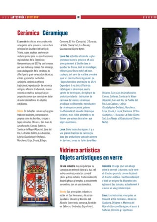       ARTESANÍA ❙ ARTISANAT                                           68                                                                    ❙ ❙ ❙ ❙ ❙ ❙ ❙ ❙❙ ❙




             Cerámica Céramique
             Es uno de los oficios artesanales más       Carmona, El Viso (Campiña), El Saucejo,
             arraigados en la provincia, con un foco     La Roda (Sierra Sur), Las Navas y
             principal en Sevilla en el barrio de        Guadalcanal (Sierra Norte).
             Triana, cuyos azulejos sirvieron de
             materia prima para las construcciones       L’une des activités artisanale la plus
             regionalistas de la Exposición              prononcée dans la province, et plus
             Iberoamericana de 1929 y son famosos        principalement à Séville dans le
             por sus motivos y colores. Sin embargo,     quartier de Triana, dont les carrelages,
             una catalogación de la cerámica es          célèbres pour leurs motifs et leurs
             difícil por la gran variedad de técnicas,   couleurs, ont servi de matière première
             estilos y productos existentes:             pour les constructions régionales de
             azulejería, cerámica artística              l’Exposition Ibéro américaine de 1929.
             tradicional, reproducción de cerámica       Cependant il est très difficile de
             antigua, alfarería tradicional y nueva      cataloguer la céramique pour la
             cerámica creativa, aunque hay un            variété de techniques, de styles et de       Olivares, San Juan de Aznalfarache,
             propósito común que consiste en dotar       produits existants : fabrication de          Camas, Salteras, Sanlúcar la Mayor
             de valor decorativo a los objetos           carreaux de faïence, céramique               (Aljarafe), Lora del Río, La Puebla del
             cotidianos.                                 artistique traditionnelle, reproduction      Río, Las Cabezas, Lebrija
                                                         de céramique ancienne, poterie               (Guadalquivir-Doñana), Marchena,
             Dónde En todas las comarcas hay gran        traditionnelle et nouvelle céramique         Écija, Osuna, Estepa, Carmona, El Viso
             tradición azulejera, con productos          créative, mais l’idée générale est de        (Campiña), El Saucejo, La Roda (Sierra
             propios como los lebrillos, tinajas o       donner une valeur décorative aux             Sur), Las Navas et Guadalcanal (Sierra
             tejas vidriadas: Olivares, San Juan de      objets quotidiens.                           Norte).
             Aznalfarache, Camas, Salteras,
             Sanlúcar la Mayor (Aljarafe), Lora del      Lieux. Dans toutes les régions il y a
             Río, La Puebla del Río, Las Cabezas,        une grande tradition de carrelages,
             Lebrija (Guadalquivir-Doñana),              avec des productions spéciales comme
             Marchena, Écija, Osuna, Estepa,             les terrines, jarres ou tuiles émaillées:



                                                         Vidriera artística
                                                         Objets artistiques en verre
                                                         Es una industria muy singular por su         Industrie étrange pour son alliage
                                                         combinación entre el vidrio y la luz, y el   entre le verre et la lumière, ou le verre
                                                         vidrio con otros productos como el           et d’autres produits comme le plomb
                                                         plomo y otros metales. Tradicionalmente      et d’autres métaux. Traditionnellement
                                                         decoró iglesias y templos, y actualmente     c’était un art pour la décoration des
                                                         se combina con un uso doméstico.             églises et des temples, actuellement il
                                                                                                      a aussi un usage domestique.
                                                         Dónde Sus principales industrias
                                                         están en Dos Hermanas, Alcalá de             Lieux. Les industries principales se
                                                         Guadaíra, Olivares y Mairena del             trouvent à Dos Hermanas, Alcalá de
                                                         Aljarafe (ya en esta comarca, también        Guadaíra, Olivares et Mairena del
                                                         en Salteras, Umbrete y Espartinas).          Aljarafe (dans certte région, et aussi à
                                                                                                      Salteras, Umbrete y Espartinas).
 