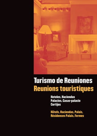 ❙❙




Turismo de Reuniones
Reunions touristiques
     Hoteles, Haciendas
     Palacios, Casas-palacio
     Cortijos

     Hôtels, Haciendas, Palais,
     Résidences Palais, Fermes
 