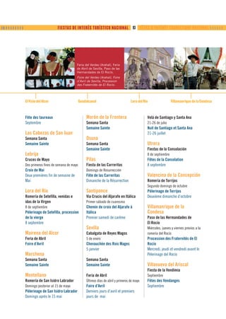 ❙❚ ❙ ❙ ❙ ❙ ❙ ❙ ❙ ❙                         FIESTAS DE INTERÉS TURÍSTICO NACIONAL                   93      FÊTES D’INTÉRÊT TOURISTIQUE NATIONAL      




                                                        Feria del Verdeo (Arahal), Feria
                                                        de Abril de Sevilla, Paso de las
                                                        Hermandades de El Rocío.
                                                        Foire del Verdeo (Arahal), Foire
                                                        d’Avril de Sevilla, Procession
                                                        des Fraternités de El Rocío.




                     El Visio del Alcor                     Guadalcanal                          Lora del Río                    Villamanrique de la Condesa



                     Fête des taureaux                          Morón de la Frontera                           Velá de Santiago y Santa Ana
                     Septembre                                  Semana Santa                                   21-26 de julio
                                                                Semaine Sainte                                 Nuit de Santiago et Santa Ana
                     Las Cabezas de San Juan                                                                   21-26 juillet
                     Semana Santa                               Osuna
                     Semaine Sainte                             Semana Santa                                   Utrera
                                                                Semaine Sainte                                 Fiestas de la Consolación
                     Lebrija                                                                                   8 de septiembre
                     Cruces de Mayo                             Pilas                                          Fêtes de la Consolation
                     Dos primeros fines de semana de mayo       Fiesta de las Carreritas                       8 septembre
                     Croix de Mai                               Domingo de Resurrección
                     Deux premières fin de semaine de           Fête de las Carreritas                         Valencina de la Concepción
                     Mai                                        Dimanche de la Résurrection                    Romería de Torrijos
                                                                                                               Segundo domingo de octubre
                     Lora del Río                               Santiponce                                     Pèlerinage de Torrijos
                     Romería de Setefilla, venidas e            Via Crucis del Aljarafe en Itálica             Deuxième dimanche d’octobre
                     idas de la Virgen                          Primer sábado de cuaresma
                     8 de septiembre                            Chemin de croix del Aljarafe à                 Villamanrique de la
                     Pèlerinage de Setefilla, procession        Itálica                                        Condesa
                     de la vierge                               Premier samedi de carême                       Paso de las Hermandades de
                     8 septembre                                                                               El Rocío
                                                                Sevilla                                        Miércoles, jueves y viernes previos a la
                     Mairena del Alcor                          Cabalgata de Reyes Magos                       romería del Rocío
                     Feria de Abril                             5 de enero                                     Procession des Fraternités de El
                     Foire d’Avril                              Chevauchée des Rois Mages                      Rocío
                                                                5 janvier                                      Mercredi, jeudi et vendredi avant le
                     Marchena                                                                                  Pèlerinage del Rocío
                     Semana Santa                               Semana Santa
                     Semaine Sainte                             Semaine Sainte                                 Villanueva del Ariscal
                                                                                                               Fiesta de la Vendimia
                     Montellano                                 Feria de Abril                                 Septiembre
                     Romería de San Isidro Labrador             Últimos días de abril y primeros de mayo       Fêtes des Vendanges
                     Domingo posterior al 15 de mayo            Foire d’Avril                                  Septiembre
                     Pèlerinage de San Isidro Labrador          Derniers jours d’avril et premiers
                     Domingo après le 15 mai                    jours de mai
 
