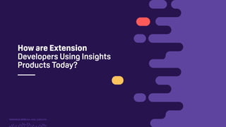 TwitchCon 2018 San Jose, California
How are Extension
Developers Using Insights
Products Today?
 