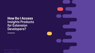 TwitchCon 2018 San Jose, California
How Do I Access
Insights Products
for Extension
Developers?
 