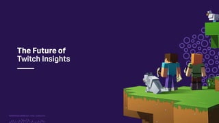 TwitchCon 2018 San Jose, California
The Future of
Twitch Insights
 