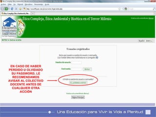 EN CASO DE HABER PERDIDO U OLVIDADO SU PASSWORD, LE RECOMENDAMOS AVISAR AL COLECTIVO DOCENTE ANTES DE CUALQUIER OTRA ACCIÓN 