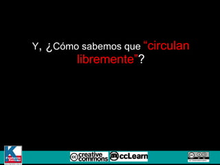 Y , ¿ Cómo sabemos que  “circulan libremente” ? 