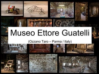 Museo Ettore Guatelli (Ozzano Taro – Parma / Italy) 