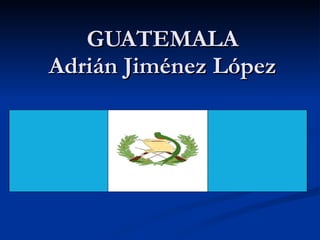 GUATEMALA Adrián Jiménez López 