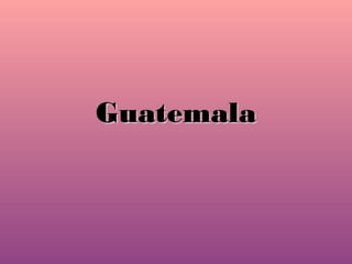 GuatemalaGuatemala
 