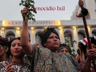 Genocídio Ixil
 