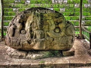 Parque Arqueológico e Ruínas de
Quirigua
 