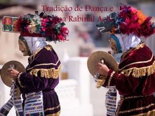 Tradição de Dança e
Drama Rabinal Achí
 