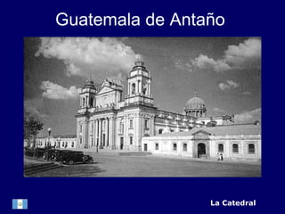 La Catedral Guatemala de Antaño 