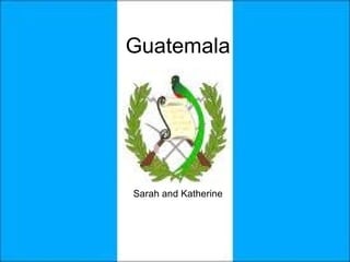 Guatemala Sarah and Katherine 