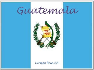 Guatemala




  Carmen Poon 821
 