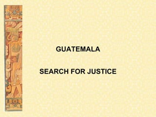 GUATEMALA


SEARCH FOR JUSTICE
 