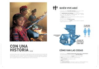 que se remonta a cuatro mil años atrás, Guatemala es un país conocido por ser el corazón del
mundo maya. Por eso, lo que vas a encontrar allí será una mezcla de misticismo y tradición
que te transportará en el tiempo. ¿Qué te recomendamos para este viaje? Principalmente,
que no juzgues hasta verlo y te dejes llevar por todos sus rincones.
_ Guatemala tiene 15 400 000 habitantes, de los que un 51%,
aproximadamente, son mujeres y un 49% hombres.
_	Los departamentos más poblados son Ciudad de Guatemala,
con 2 541 581 habitantes, Huehuetenango, con 1 143 887
habitantes y Alta Verapaz, con 1 112 781.
_	La religión mayoritaria en Guatemala es la católica, aunque los
evangélicos van en aumento.
_	El país se divide en 22 departamentos.
_	El idioma oficial es el español, aunque existen 22 idiomas
mayas, el garífuna y el xinca.
Con una
historia ...
QUIÉN VIVE AQUÍ
_ Guatemala es una república presidencialista, democrática y representativa
que está presidida, en estos momentos, por Otto Pérez Molina.
_	La moneda oficial del país es el quetzal (símbolo: Q, ISO: GTQ).
_	El PIB del país asciende a casi 54 000 millones de euros.
_	La tasa de inflación anual está en un 4,4%.
_	El paro está en un 2,7%.
_	Por sectores económicos: la agricultura supone un 13,53% del PIB total, la
minería un 0,9%, la industria un 17,9% y el sector servicios un 66,8%.
CÓMO VAN LAS COSAS
54
CIUDAD DE
GUATEMALA
2 541 581
HUEHUETENANGO
1 143 887
Santiago de
Los Caballeros
44 097
ALTA VERAPAZ
1 112 781
15 400 000
habitantes
51% 49%
©CopyrightGrupoGlobalExchange|Másinformación:www.travelandexchange.com
©CopyrightGrupoGlobalExchange|Másinformación:www.travelandexchange.com
 