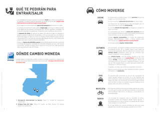 1
2
6 7
Qué te pedirán para
entrar/salir
Dónde cambio moneda
cÓmo moverse
_ Los ciudadanos de algunos países no necesitan visado para entrar en Guatemala.
En general, la estancia máxima permitida en el país es de 90 días. Amplía esta
información en la web de la guía Lonely Planet.
_	No te exigirán un plazo mínimo de vigencia del pasaporte para entrar en el país.
_	La entrada a Guatemala no está sujeta a ningún pago, por lo que no debes acceder
a las exigencias de algunos funcionarios que solicitan pequeñas cantidades de
dinero por estampar los pasaportes. Tampoco lo está la salida por vía terrestre.
_	El impuesto de salida del país por vía aérea solo admite el pago en quetzales o
dólares, siendo su importe de 20 quetzales o 3 $. Las personas que a la salida de
Guatemala hagan su viaje con escala en Estados Unidos deberán pagar, además,
una tasa de 35 $ en concepto de «tasas de seguridad de tránsito». Este impuesto de
salida suele estar incluido en el precio del billete.
_	Aunque el ingreso de embutidos y queso está prohibido genéricamente, se permite
la entrada de pequeñas cantidades de embutido envasado al vacío y de marcas
reconocidas. También se puede entrar hasta con 5 litros de licor y 500 gramos de
tabaco por persona mayor de 18 años.
1. Aeropuerto Internacional La Aurora. Zona 13, Ciudad de Guatemala,
Guatemala.
2. Antigua Casa del Jade. Edificio El Jaulón, 4a Calle Oriente 10, Antigua
Guatemala, Guatemala.
_ En Guatemala se puede conducir con el permiso del país de
origen o con el internacional.
_	Es fácil encontrar estaciones de servicio por todo el país.
_	La conducción en Guatemala es más arriesgada que en
otros países por la falta de señalización.
_	El uso del cinturón de seguridad es obligatorio, aunque no
todos lo utilizan.
_	Es aconsejable que evites la conducción nocturna porque
es el momento del día en el que suelen producirse asaltos a
mano armada y se da una mala visibilidad.
_	Puedes alquilar automóviles en Ciudad de Guatemala,
Antigua, Quetzaltenango, Cobán y Flores. Amplía esta
información en la página web de la Lonely Planet.
_	En Antigua podrás alquilar motocicletas.
_	Los autobuses, la mayoría antiguos transportes escolares
procedentes de EE. UU. y Canadá, llegan a casi todos los
rincones de Guatemala. Muchos viajeros los conocen como
chicken buses (autobuses pollo) por los animales que
suelen transportar muchos pasajeros.
_	Los chicken buses son frecuentes, baratos y van muy
llenos. Según señalan en la Lonely Planet, la hora de viaje
cuesta 10 GTQ, o incluso menos. Para cogerlos, basta con
colocarse junto a la carretera y extender el brazo. Los que
son de más calidad llevan un cartel que pone «Pullman»,
«Especial» o «Primera clase».
_	Si puedes, es mejor que evites los autobuses nocturnos.
_	Algunos de los autobuses más cómodos permiten comprar
los billetes con antelación.
_	Te resultará fácil encontrar un taxi en las localidades de
mayor tamaño aunque las tarifas, al no ser habitual que
lleven taxímetro, suelen ser bastantes elevadas. Para que te
hagas una idea: una carrera de 10 minutos puede costarte
unos 50 GTQ. Lo mejor es intentar negociar el precio con el
taxista antes de subirse al vehículo.
_ Hay algunas tiendas en las que se pueden alquilar bicicletas.
Las más profesionales son Old Town Outfitters y Guatemala
Ventures/Mayan Bike Tours, en Antigua, y Vrisa Books, en
Quetzaltenango.
_ La localidad de Livingston solo es accesible en barco,
cruzando la bahía de Amatique desde Puerto Barrios, o
descendiendo el río Dulce desde la localidad de Río Dulce,
como señala la Lonely Planet.
_	En el lago Atitlán hay lanchas de fibra de vidrio que unen
rápidamente los distintos pueblos situados en su orilla.
©CopyrightGrupoGlobalExchange|Másinformación:www.travelandexchange.com
©CopyrightGrupoGlobalExchange|Másinformación:www.travelandexchange.com
COCHE
TAXI
BARCO
AUTOBÚS
BICICLETA
Cuando llegues a Guatemala, podrás cambiar tu moneda al quetzal en cualquiera de
las seis oficinas que Global Exchange tiene en este país. Consigue más información
en nuestra web.
 