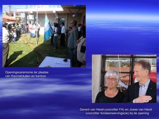 Gerard van Herel (voorzitter FA) en Josee van Herel (voorzitter fondsenwervingscie) bij de opening Openingsceremonie ter plaatse van theorielokalen en kantoor 