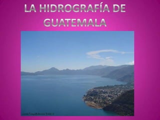 LA HIDROGRAFÍA DE GUATEMALA 