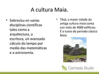 A cultura Maia. ,[object Object],[object Object]