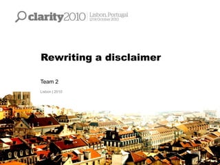Rewriting a disclaimer
Team 2
Lisbon | 2010
 
