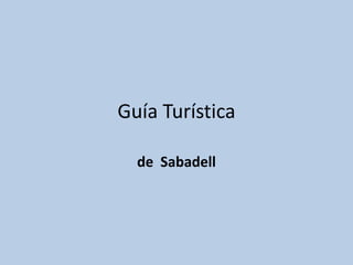 Guía Turística
de Sabadell
 