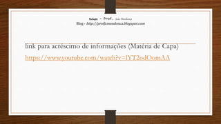 Redação – Prof. João Mendonça
Blog - http://profjcmendonca.blogspot.com
link para acréscimo de informações (Matéria de Capa)
https://www.youtube.com/watch?v=lYT2odOomAA
 