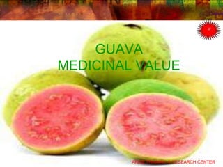 GUAVA
MEDICINAL VALUE
ARISE TRAINING & RESEARCH CENTER
 