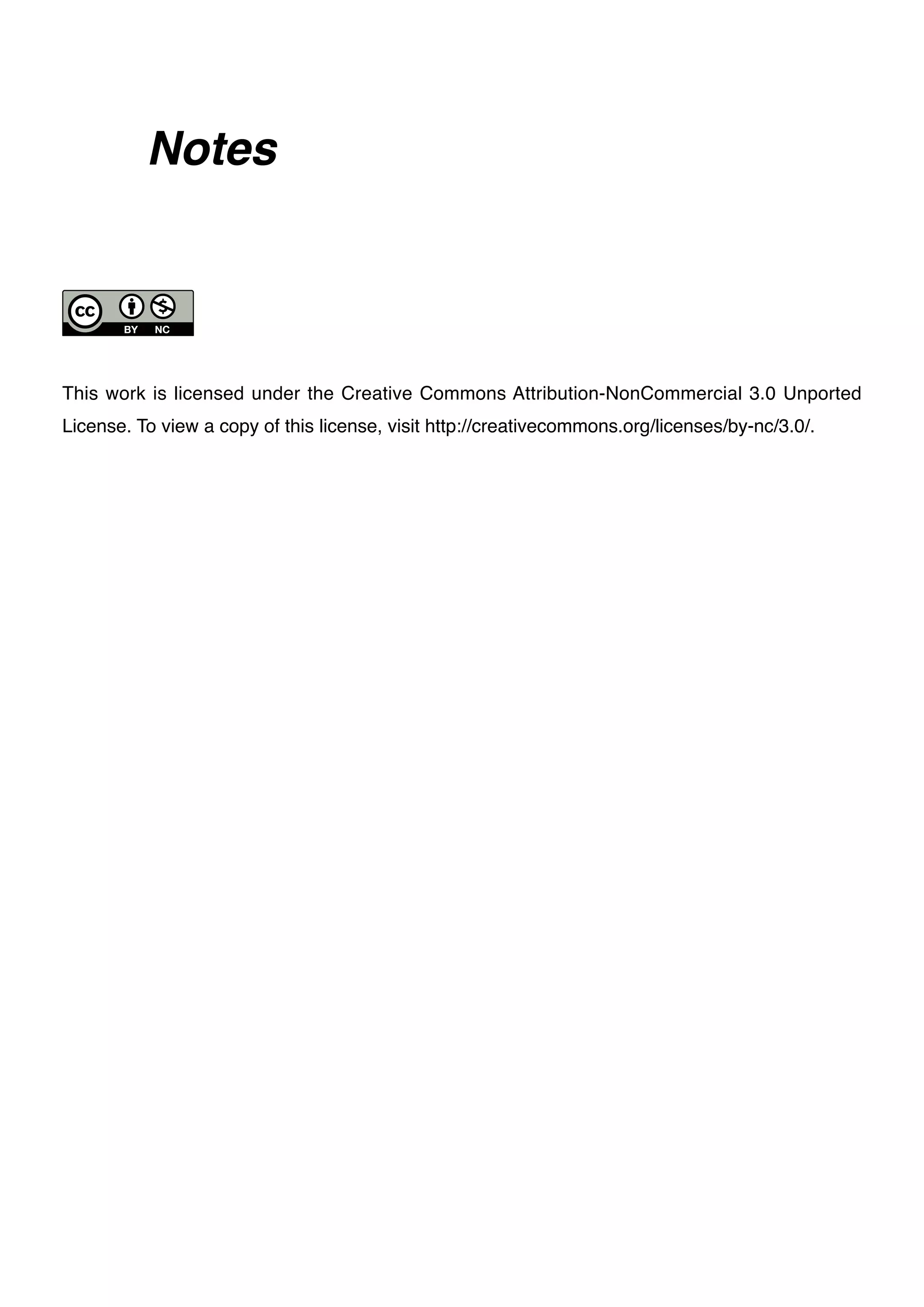 Notes




This work is licensed under the Creative Commons Attribution-NonCommercial 3.0 Unported
License. To view a copy of this license, visit http://creativecommons.org/licenses/by-nc/3.0/.
 