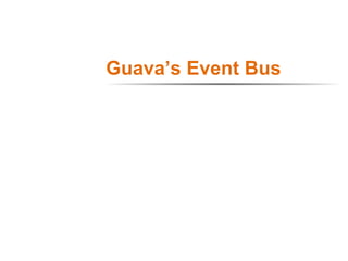 Guava’s Event Bus
1
 