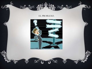 EL PROBLEMA