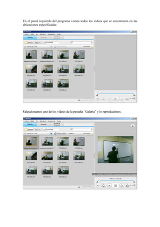 En el panel izquierdo del programa vemos todos los videos que se encontraron en las
ubicaciones especificadas:
Seleccionamos uno de los videos de la pestaña “Galería” y lo reproducimos:
 