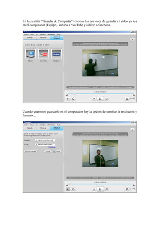 En la pestaña “Guardar & Compartir” tenemos las opciones de guardar el video ya sea
en el computador (Equipo), subirlo a YouTube y subirlo a facebook.
Cuando queremos guardarlo en el computador hay la opción de cambiar la resolución y
formato…
 