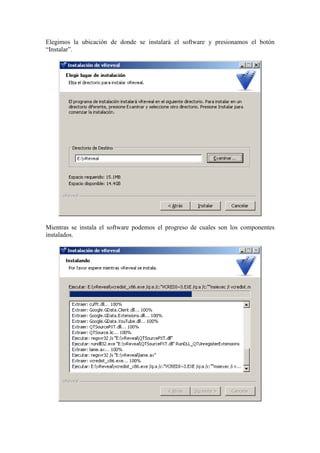 Elegimos la ubicación de donde se instalará el software y presionamos el botón
“Instalar”.
Mientras se instala el software podemos el progreso de cuales son los componentes
instalados.
 