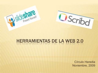 Herramientas de la Web 2.0 Círculo Heredia Noviembre, 2009 
