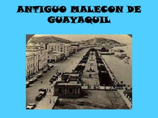 ANTIGUO MALECON DE
GUAYAQUIL
 