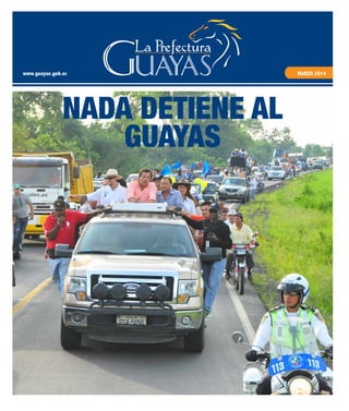 www.guayas.gob.ec MARZO 2014
NADA DETIENE AL
GUAYAS
 
