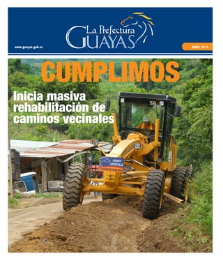 www.guayas.gob.ec ABRIL 2014
CUMPLIMOS
Inicia masiva
rehabilitación de
caminos vecinales
 