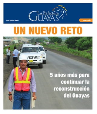 www.guayas.gob.ec QUINTO AÑO
UN NUEVO RETO
5 años más para
continuar la
reconstrucción
del Guayas
 