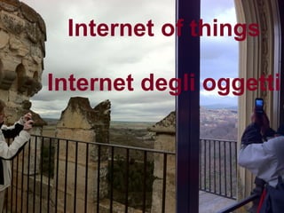 Internet of things
Bologna, 8 – 9 giugno - BolognaFiere




             Internet degli oggetti
                                            13
 