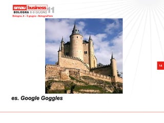 Bologna, 8 – 9 giugno - BolognaFiere




                                       14




es. Google Goggles
 