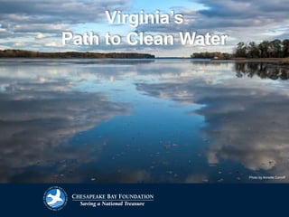 Virginia’s
Path to Clean Water
Photo by Annette Conniff
 