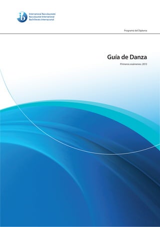 Guía de Danza
Primeros exámenes: 2013
Programa del Diploma
 