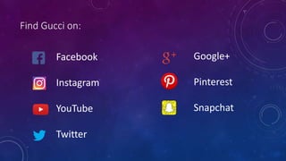 Find Gucci on:
Facebook
Instagram
YouTube
Twitter
Google+
Pinterest
Snapchat
 