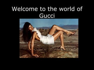 Welcome to the world of Gucci 