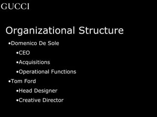 Organizational Structure Domenico De Sole CEO Acquisitions Operational Functions Tom Ford Head Designer Creative Director 