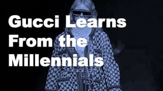 Gucci Learns
From the
Millennials
 